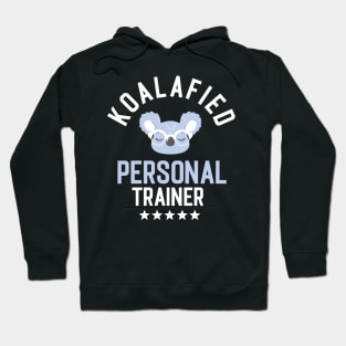 Koalafied Personal Trainer - Funny Gift Idea for Personal Trainers Hoodie